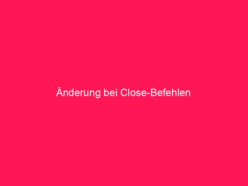 Änderung bei Close-Befehlen | conzept 16