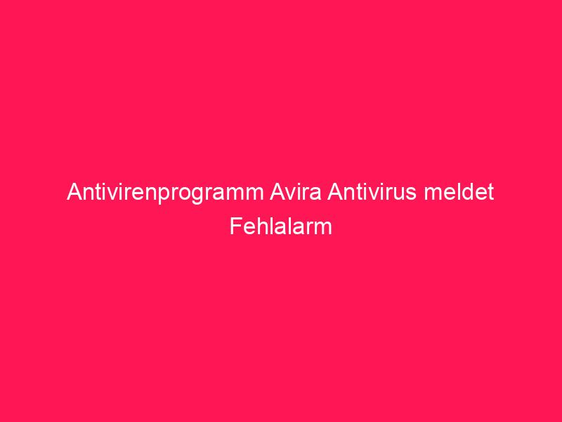 Antivirenprogramm Avira Antivirus meldet Fehlalarm | conzept 16 Blog