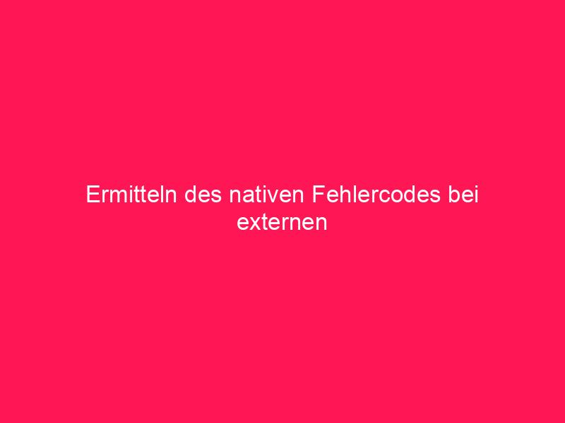 Ermitteln des nativen Fehlercodes bei externen Dateioperationen | conzept 16 Blog