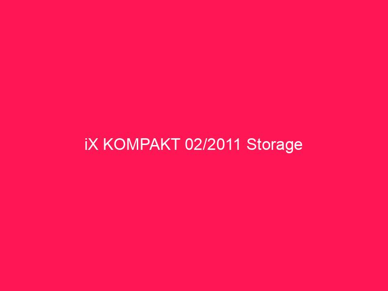 iX KOMPAKT 02/2011 Storage | conzept 16 Blog