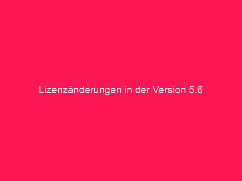 Lizenzänderungen in der Version 5.6 | conzept 16 Blog