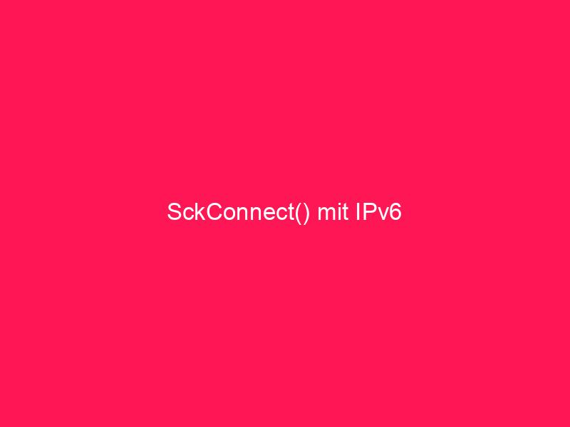 SckConnect() mit IPv6 | conzept 16 Blog