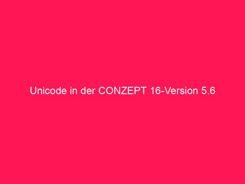Unicode in der conzept 16-Version 5.6 | © vectorsoft